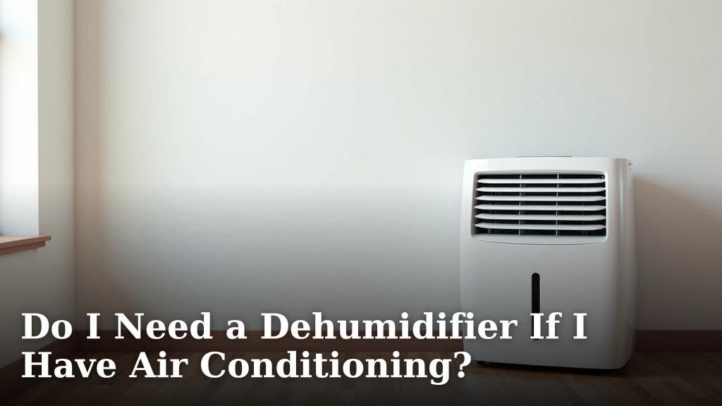 Do I Need a Dehumidifier If I Have Air Conditioning?