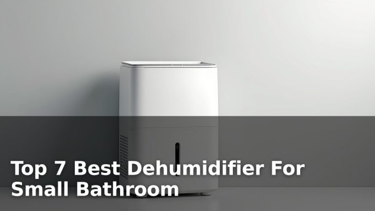 Top 7 Best Dehumidifier For Small Bathroom