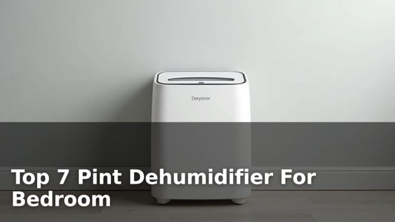 Top 7 Pint Dehumidifier For Bedroom