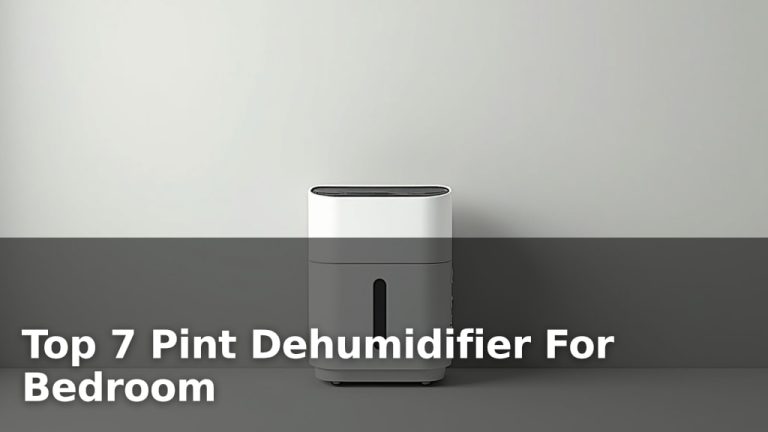 Top 7 Pint Dehumidifier For Bedroom