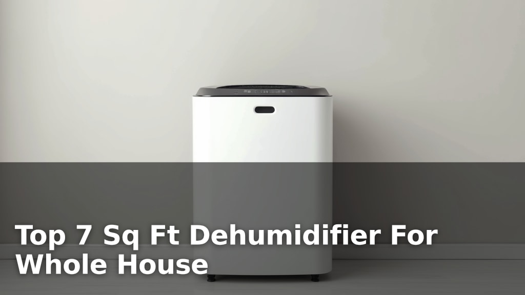 Top 7 Sq Ft Dehumidifier For Whole House