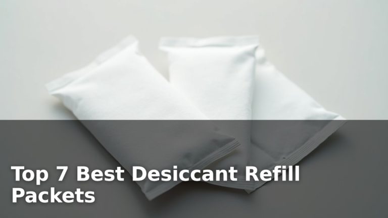 Top 7 Best Desiccant Refill Packets